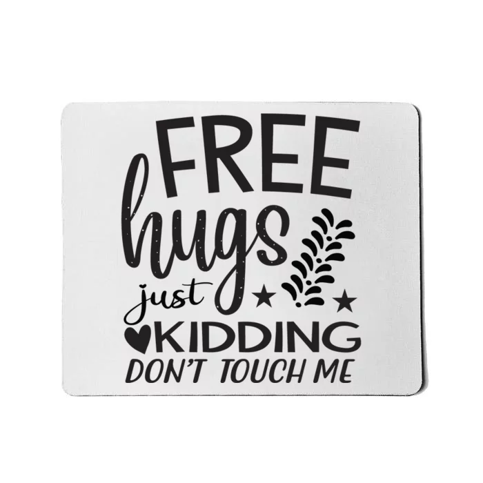 Free Hugs Just Kidding Dont Touch Me Mousepad