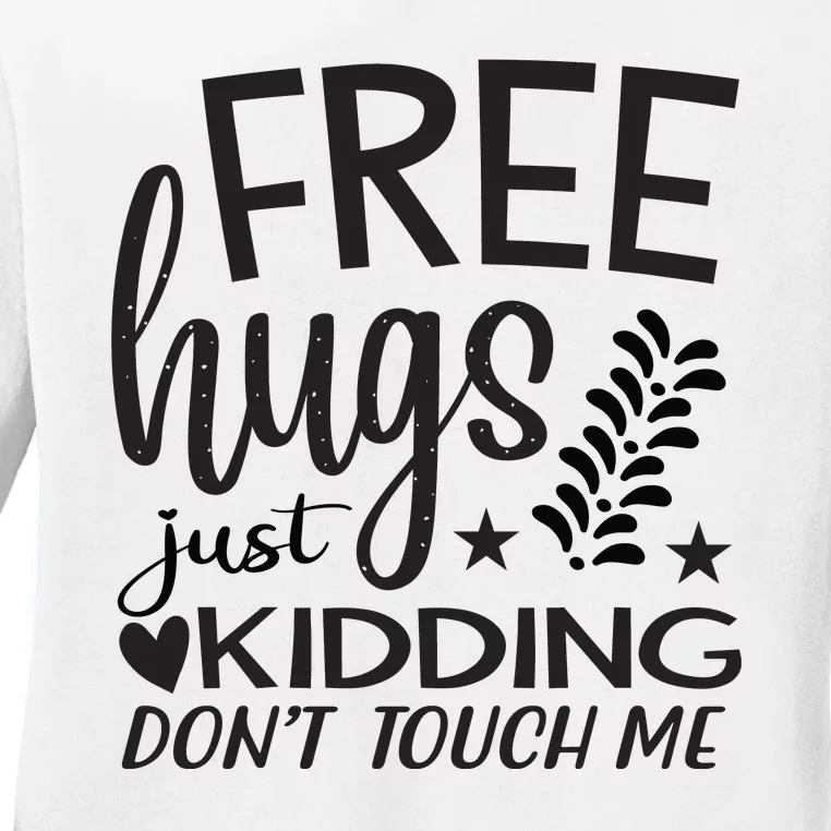 Free Hugs Just Kidding Dont Touch Me Ladies Long Sleeve Shirt