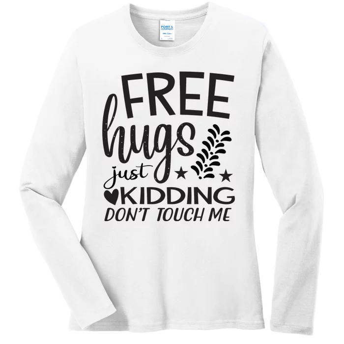 Free Hugs Just Kidding Dont Touch Me Ladies Long Sleeve Shirt