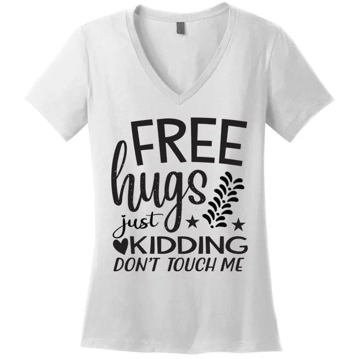 Free Hugs Just Kidding Dont Touch Me Women's V-Neck T-Shirt