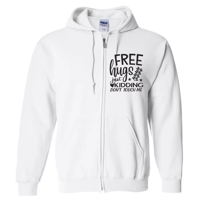 Free Hugs Just Kidding Dont Touch Me Full Zip Hoodie