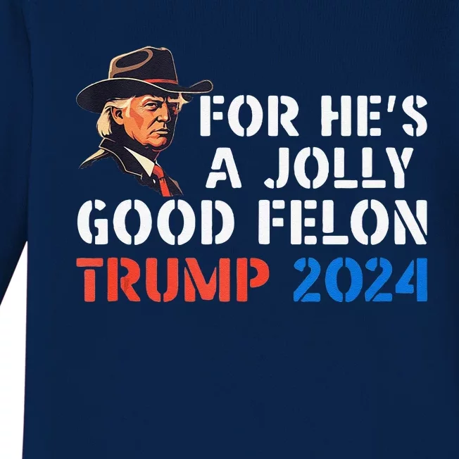 For HeS Jolly Good Felon Trump Voting For Convicted Felon Baby Long Sleeve Bodysuit