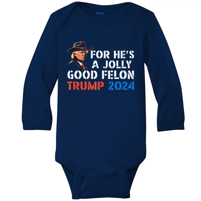 For HeS Jolly Good Felon Trump Voting For Convicted Felon Baby Long Sleeve Bodysuit