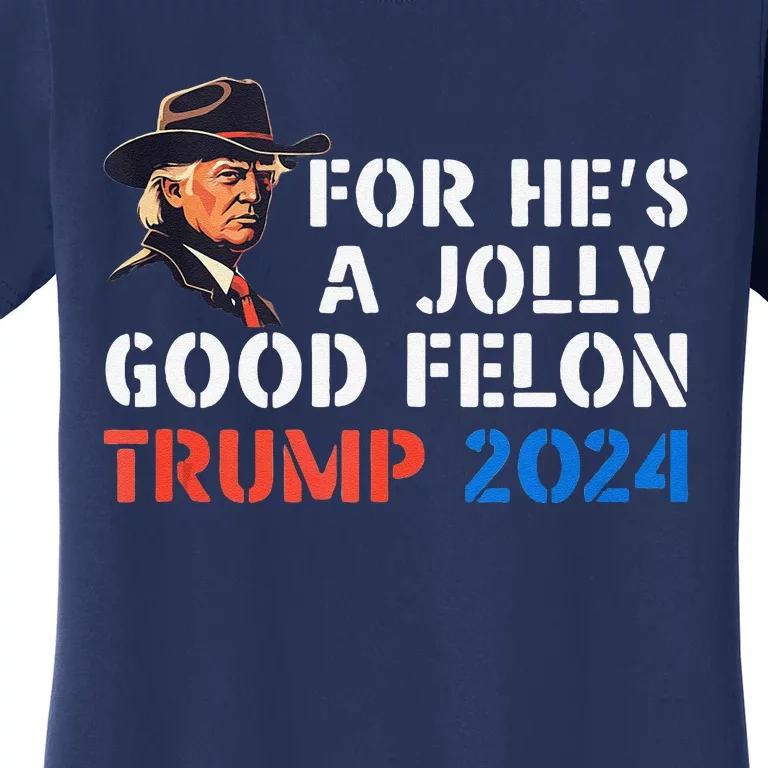 For HeS Jolly Good Felon Trump Voting For Convicted Felon Women's T-Shirt