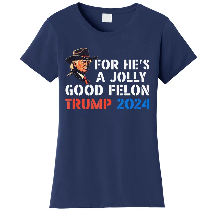 For HeS Jolly Good Felon Trump Voting For Convicted Felon Women's T-Shirt