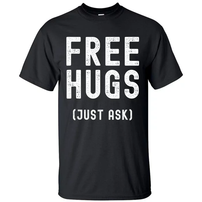 Free Hugs Just Ask Tall T-Shirt