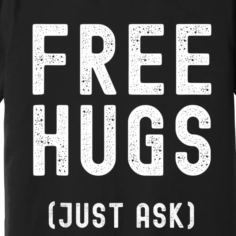 Free Hugs Just Ask Premium T-Shirt