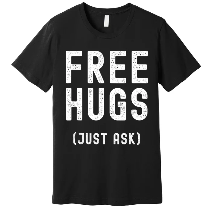 Free Hugs Just Ask Premium T-Shirt