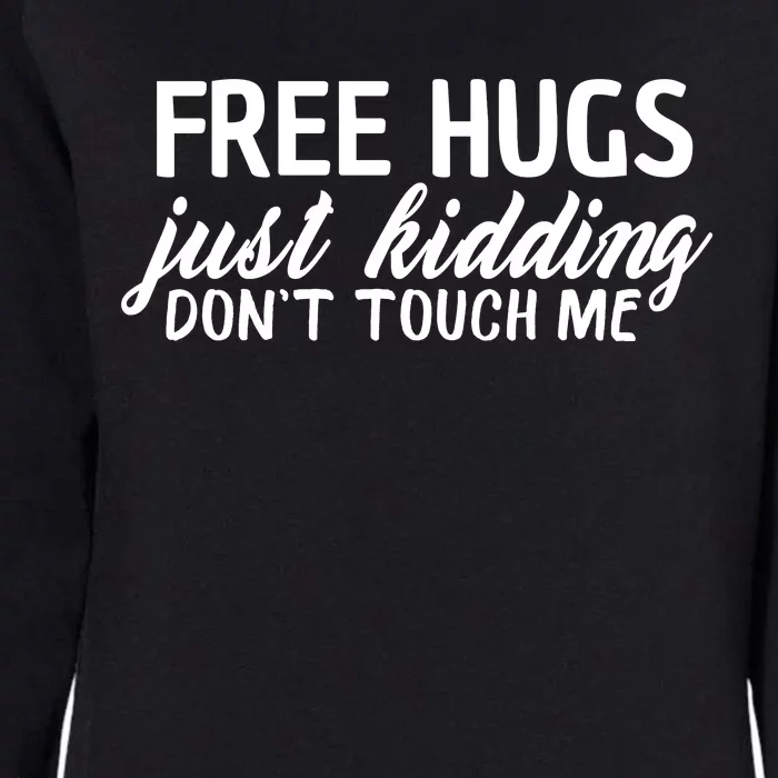 Free Hugs Just Kidding Don't Touch Me Womens California Wash Sweatshirt