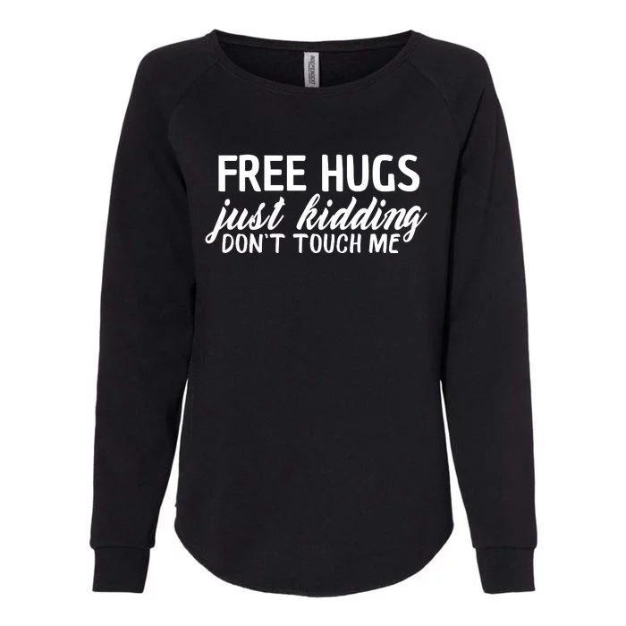 Free Hugs Just Kidding Don't Touch Me Womens California Wash Sweatshirt