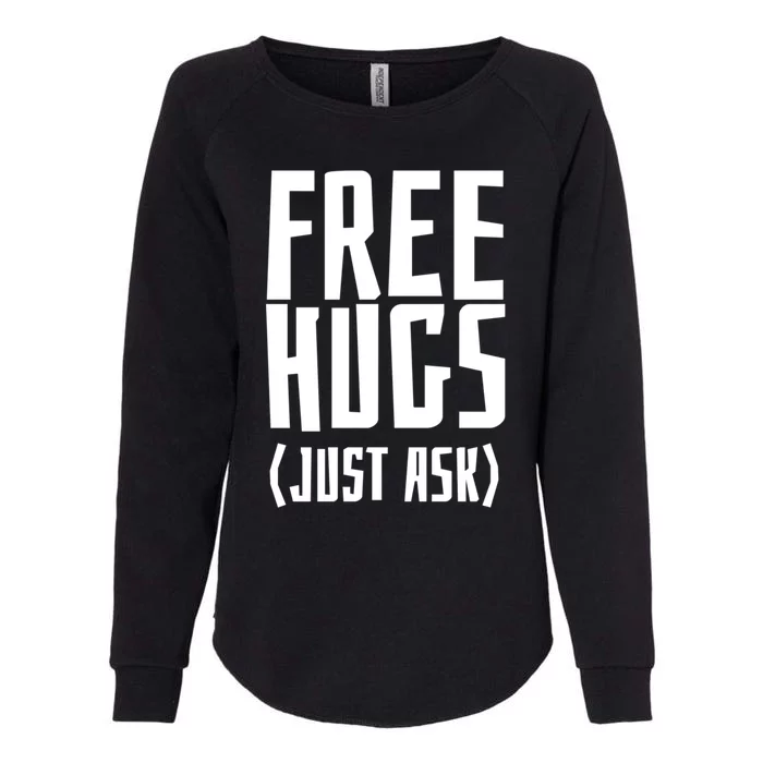 Free Hugs Just Ask Funny Sarcastic Hug Meaningful Gift Womens California Wash Sweatshirt