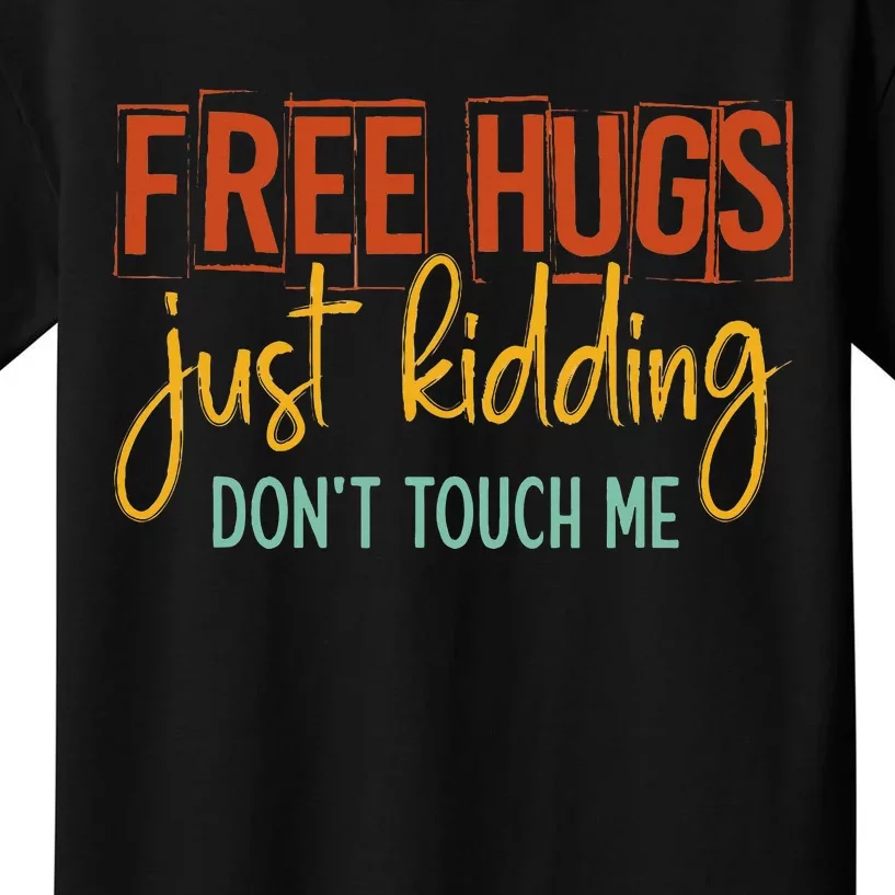 Free Hugs Just Kidding Don't Touch Me Funny Sarcastic Jokes Kids T-Shirt