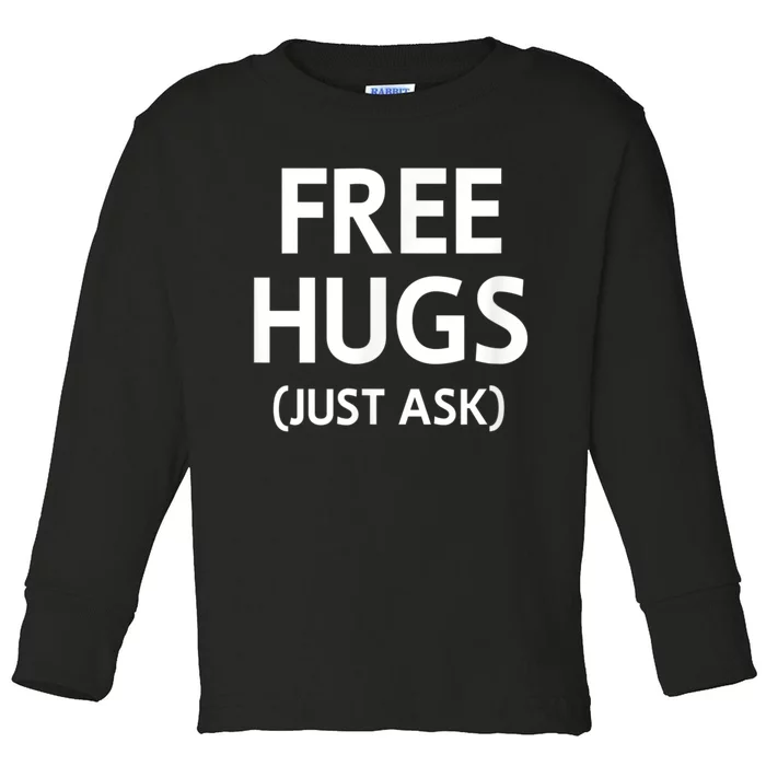 Free Hugs Just Ask, Joke, Funny, Sarcastic, Family Toddler Long Sleeve Shirt