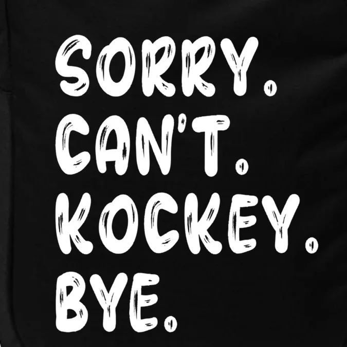 Funny Hockey Lovers Quote Sorry Cant Hockey Bye Gift Impact Tech Backpack