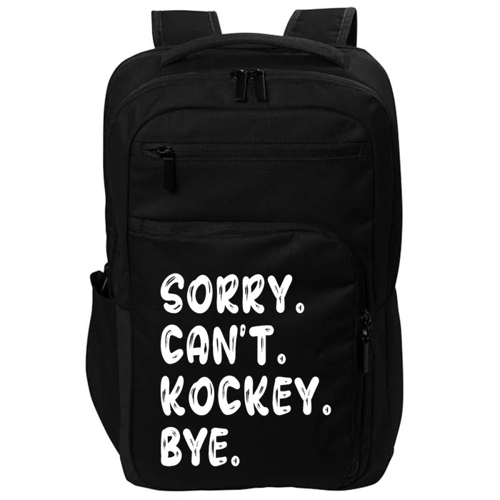 Funny Hockey Lovers Quote Sorry Cant Hockey Bye Gift Impact Tech Backpack