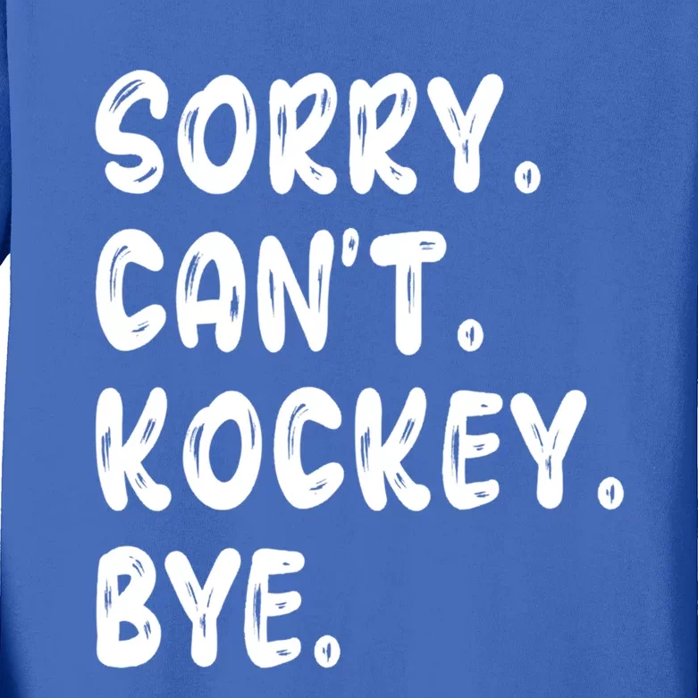 Funny Hockey Lovers Quote Sorry Cant Hockey Bye Gift Kids Long Sleeve Shirt