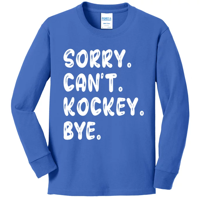 Funny Hockey Lovers Quote Sorry Cant Hockey Bye Gift Kids Long Sleeve Shirt