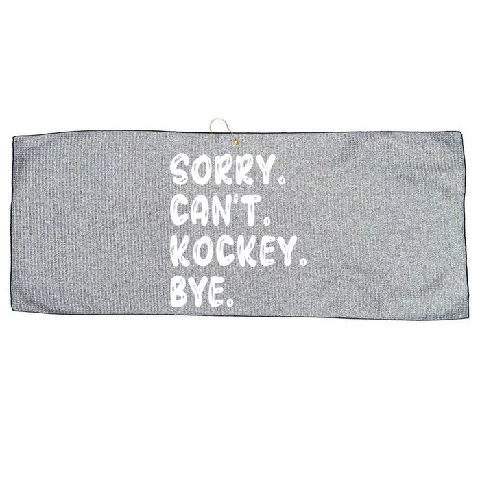 Funny Hockey Lovers Quote Sorry Cant Hockey Bye Gift Large Microfiber Waffle Golf Towel