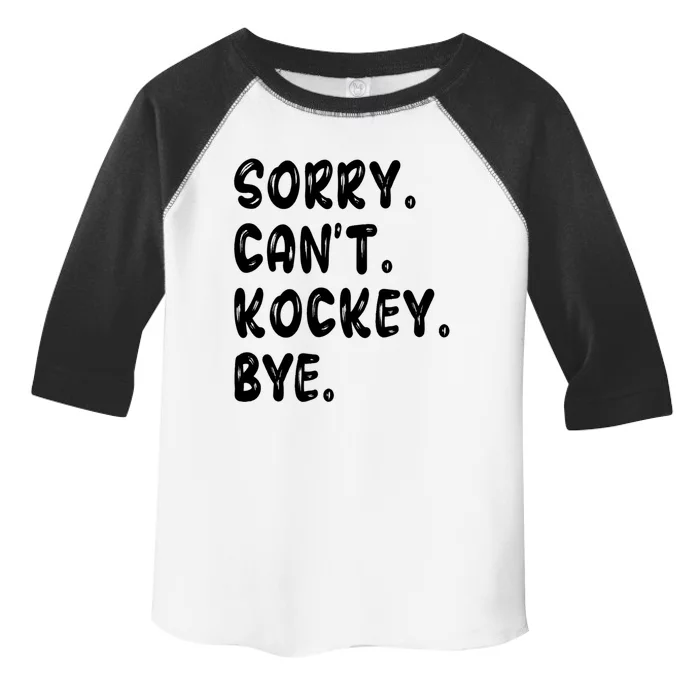 Funny Hockey Lovers Quote Sorry Cant Hockey Bye Gift Toddler Fine Jersey T-Shirt