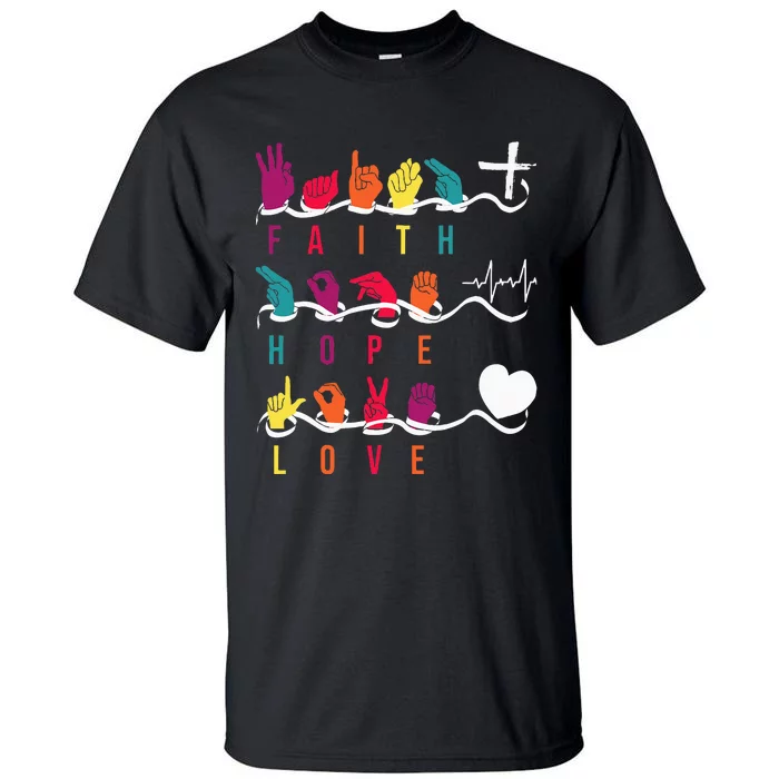 Faith Hope Love Asl American Sign Language Tall T-Shirt