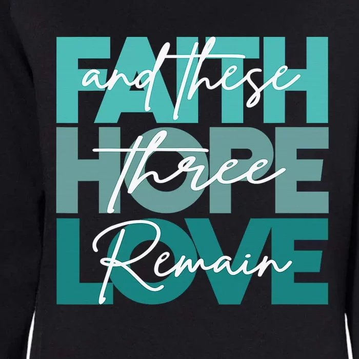 Faith Hope Love And These Three Remain Religious Womens California Wash Sweatshirt