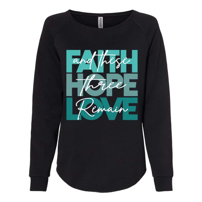 Faith Hope Love And These Three Remain Religious Womens California Wash Sweatshirt