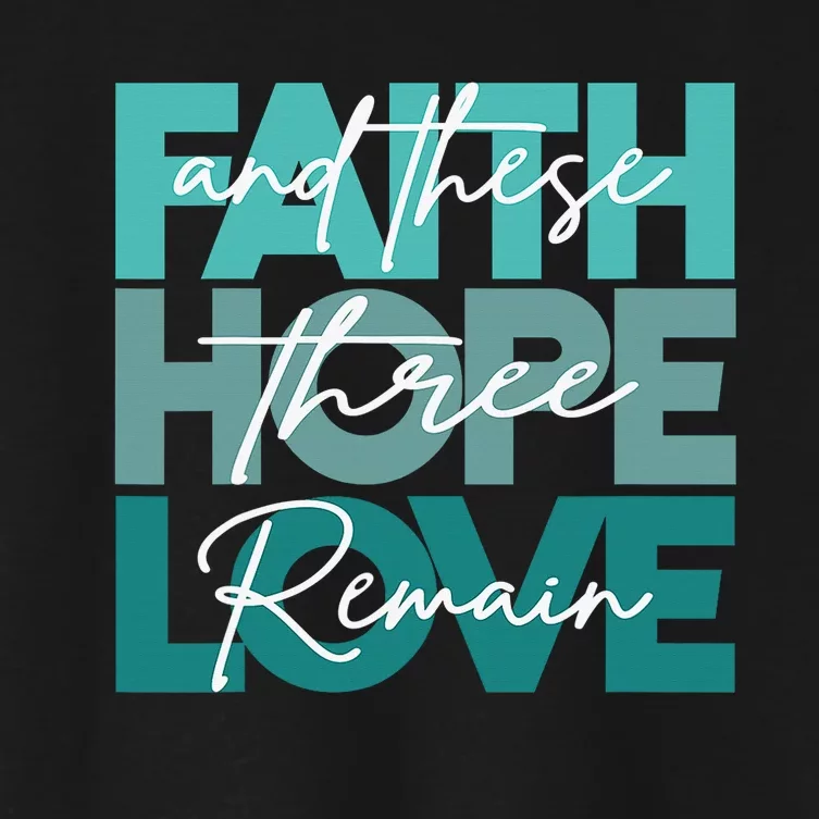 Faith Hope Love And These Three Remain Religious Women's Crop Top Tee