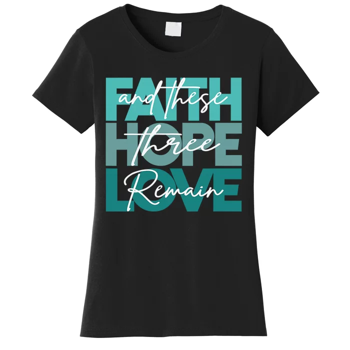 Faith Hope Love And These Three Remain Religious Women's T-Shirt