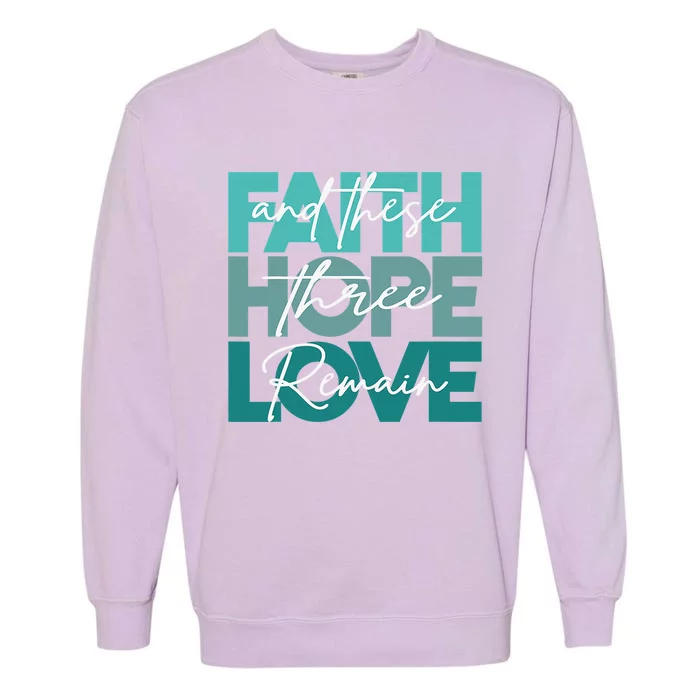 Faith Hope Love And These Three Remain Religious Garment-Dyed Sweatshirt