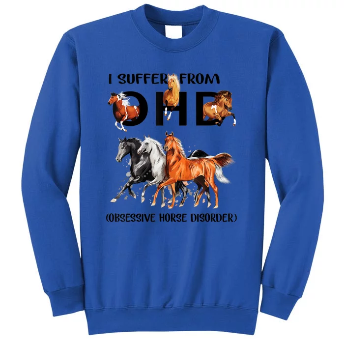 Funny Horse Lovers Gift I Suffer From Ohd Obsessive Horse Disorder Tall Sweatshirt