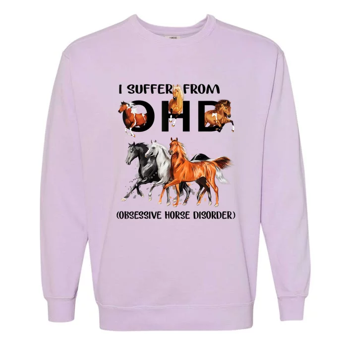 Funny Horse Lovers Gift I Suffer From Ohd Obsessive Horse Disorder Garment-Dyed Sweatshirt