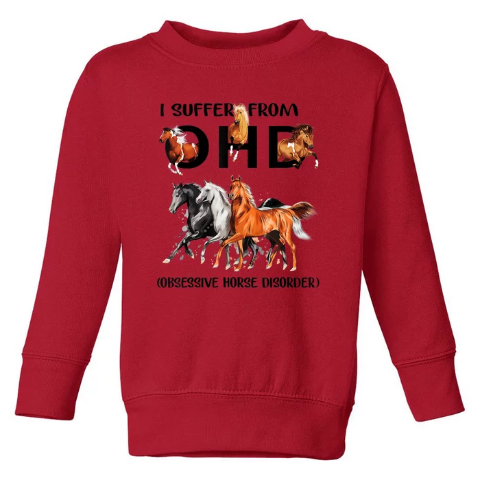 Funny Horse Lovers Gift I Suffer From Ohd Obsessive Horse Disorder Toddler Sweatshirt