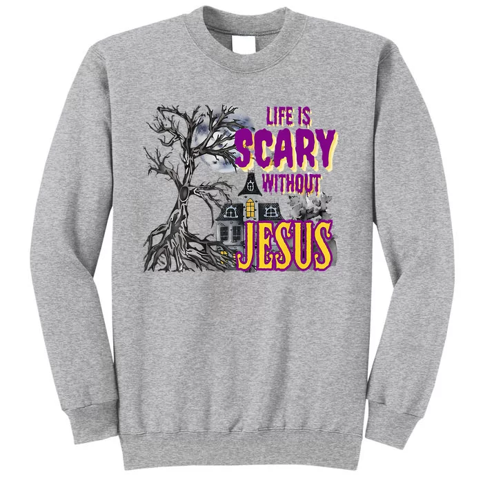 Funy Halloween Life Is Scary Without Jesus Christian Faith Tall Sweatshirt