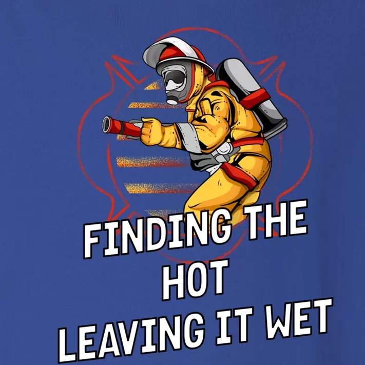 Finding Hot Leaving Wet Funny Firefighter Humor Fire Cute Gift Toddler Long Sleeve Shirt