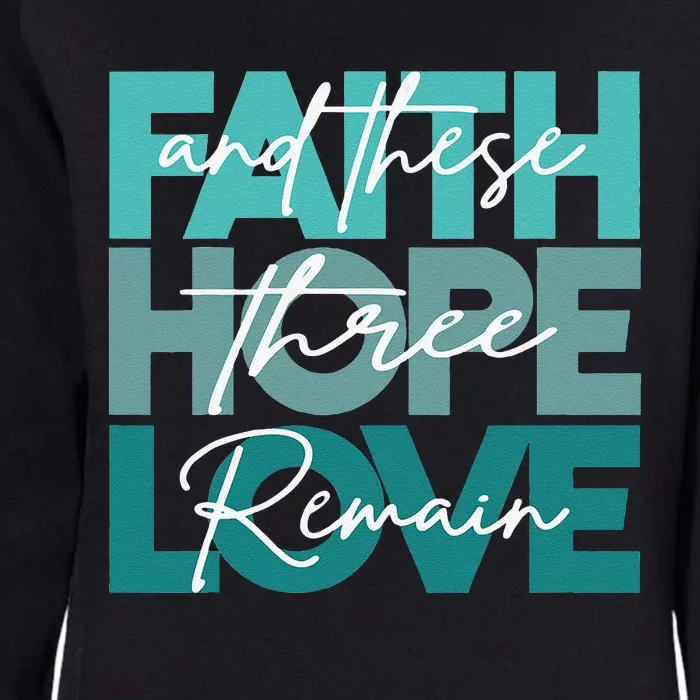 Faith Hope Love And These Three Remain Religious Christian Womens California Wash Sweatshirt