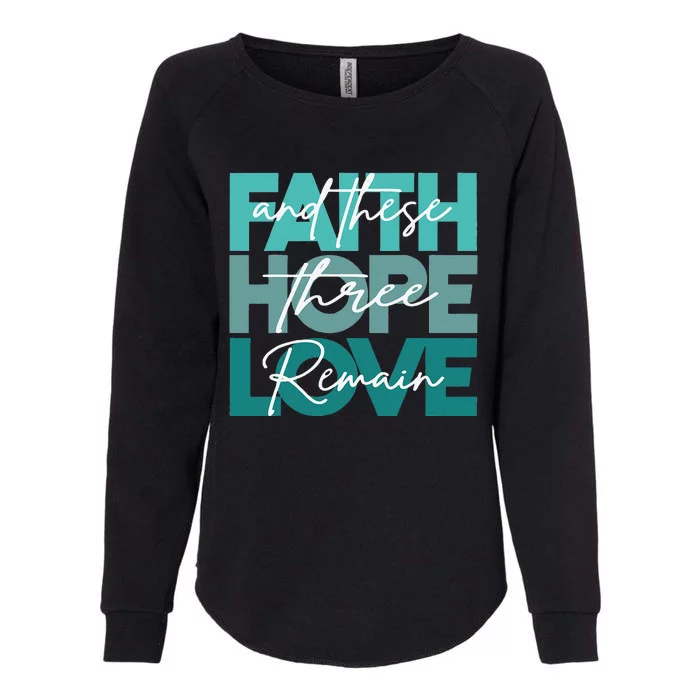 Faith Hope Love And These Three Remain Religious Christian Womens California Wash Sweatshirt