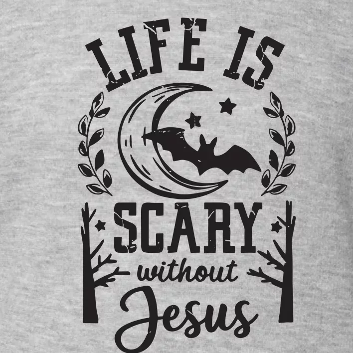 Funny Halloween Life Is Scary Without Jesus Toddler Sweatshirt