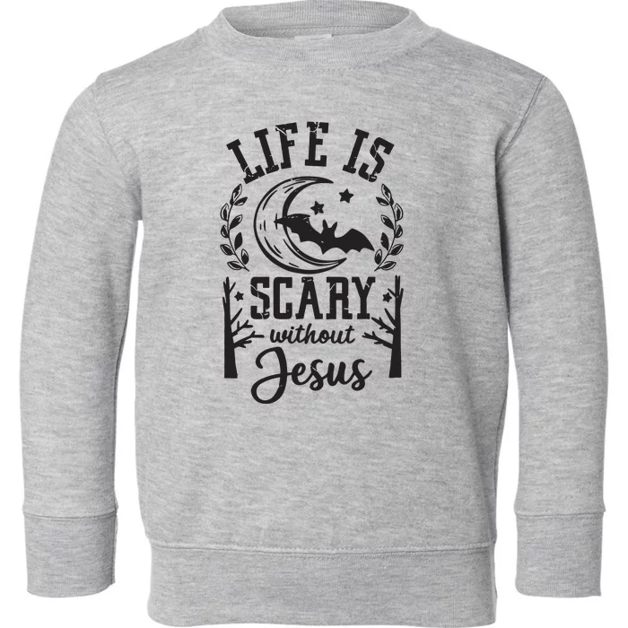 Funny Halloween Life Is Scary Without Jesus Toddler Sweatshirt