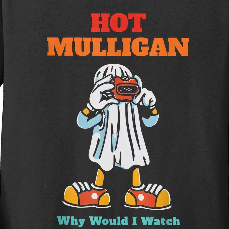 Funny Hot Mulligan Why Would I Watch Kids Long Sleeve Shirt