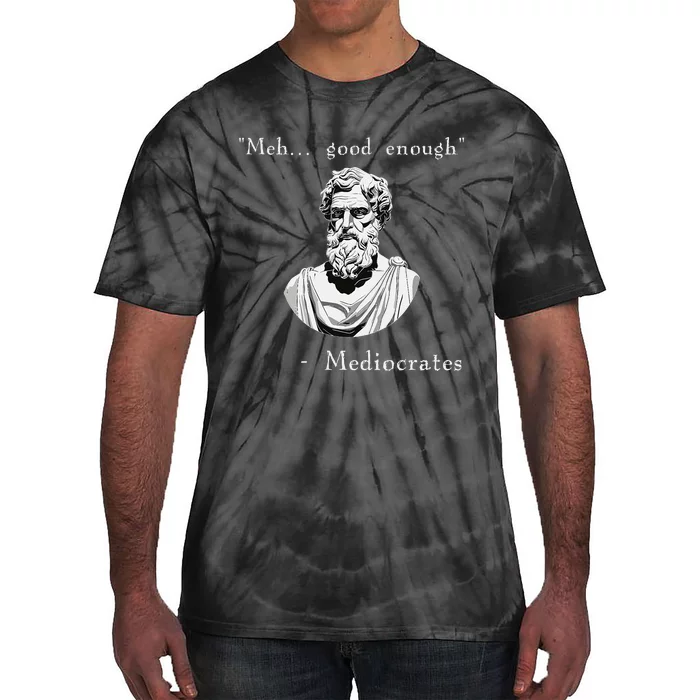 Funny History Meme Good Enough Philosopher Mediocrates Tie-Dye T-Shirt