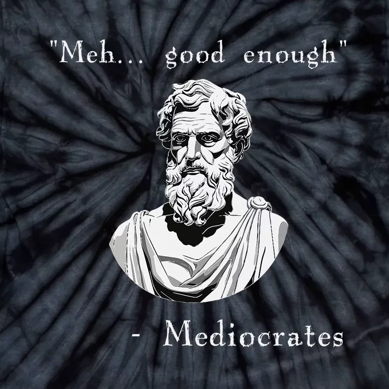 Funny History Meme Good Enough Philosopher Mediocrates Tie-Dye T-Shirt