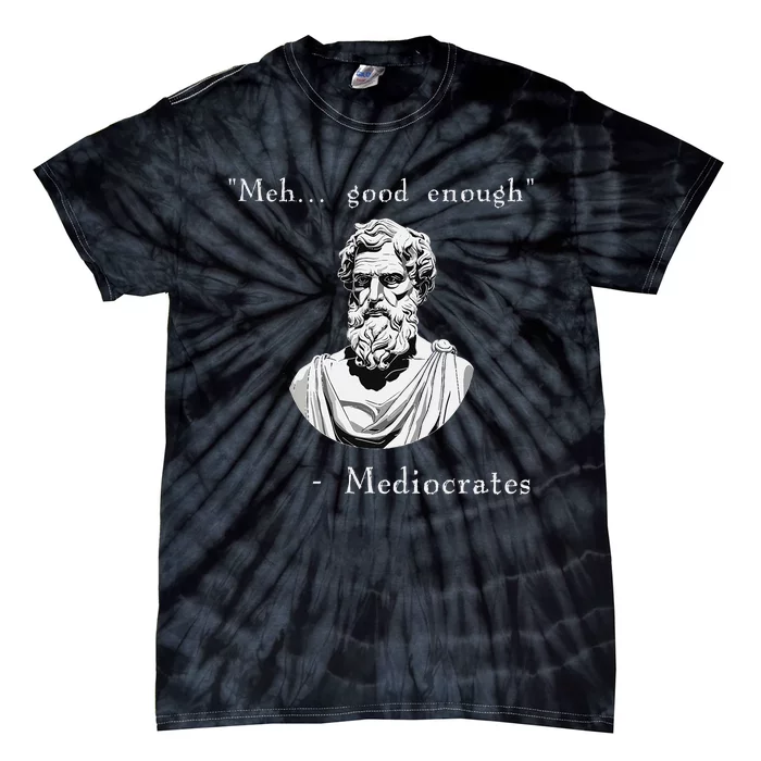 Funny History Meme Good Enough Philosopher Mediocrates Tie-Dye T-Shirt