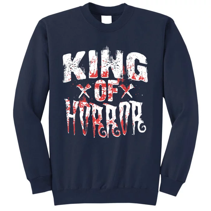 Funny Horror Movie Gift Scary King Of Horror Tall Sweatshirt