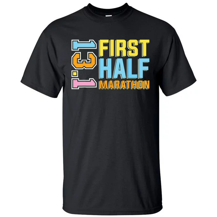 First Half Marathon 131 Trail Runner Training Half Marathon Tall T-Shirt