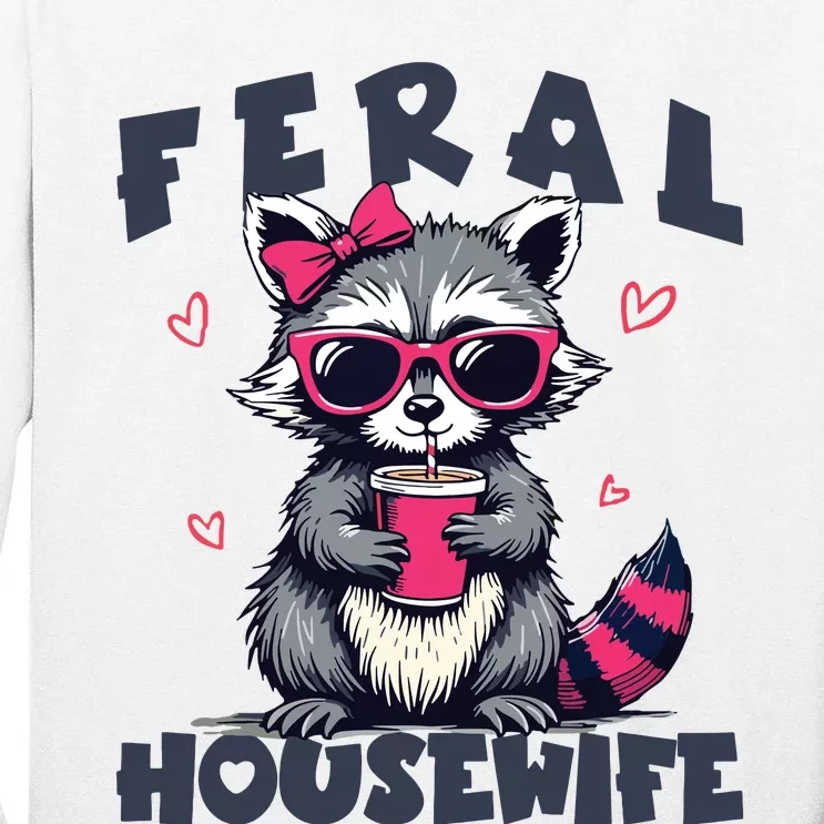 Feral Housewife MotherS Day Funny For Wife Women Raccoon Tall Long Sleeve T-Shirt