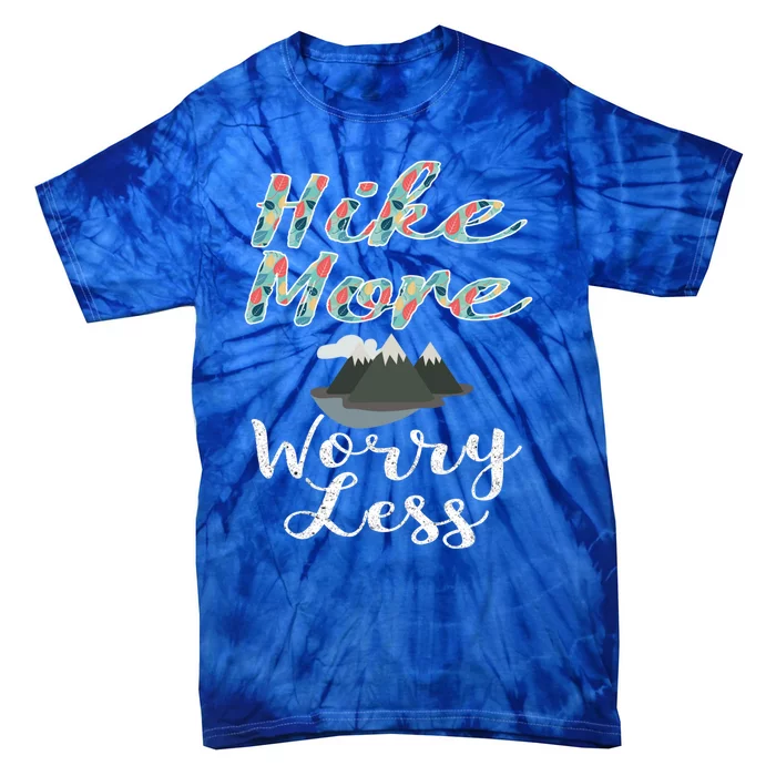 Funny Hike More Worry Less Hiking And Camping Gift Tie-Dye T-Shirt