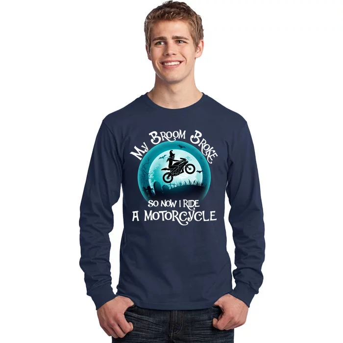 Funny Halloween My Broom Broke So Now I Ride A Motorcycle Tall Long Sleeve T-Shirt