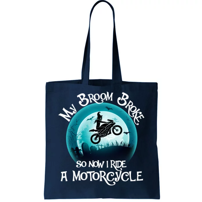 Funny Halloween My Broom Broke So Now I Ride A Motorcycle Tote Bag