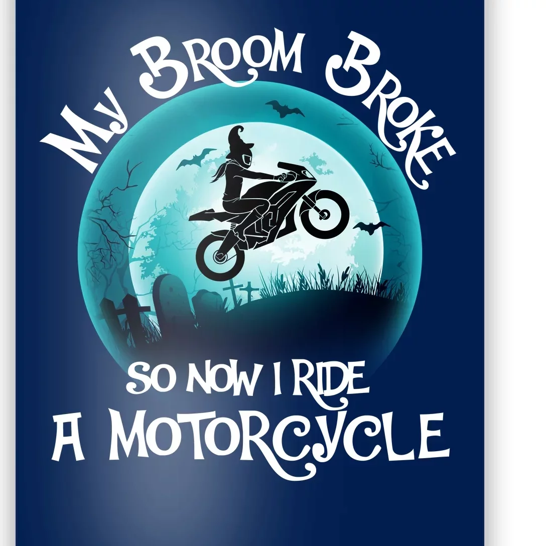 Funny Halloween My Broom Broke So Now I Ride A Motorcycle Poster