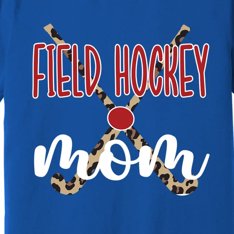 Field Hockey Mom Of A Field Hockey Player Mama Great Gift Premium T-Shirt